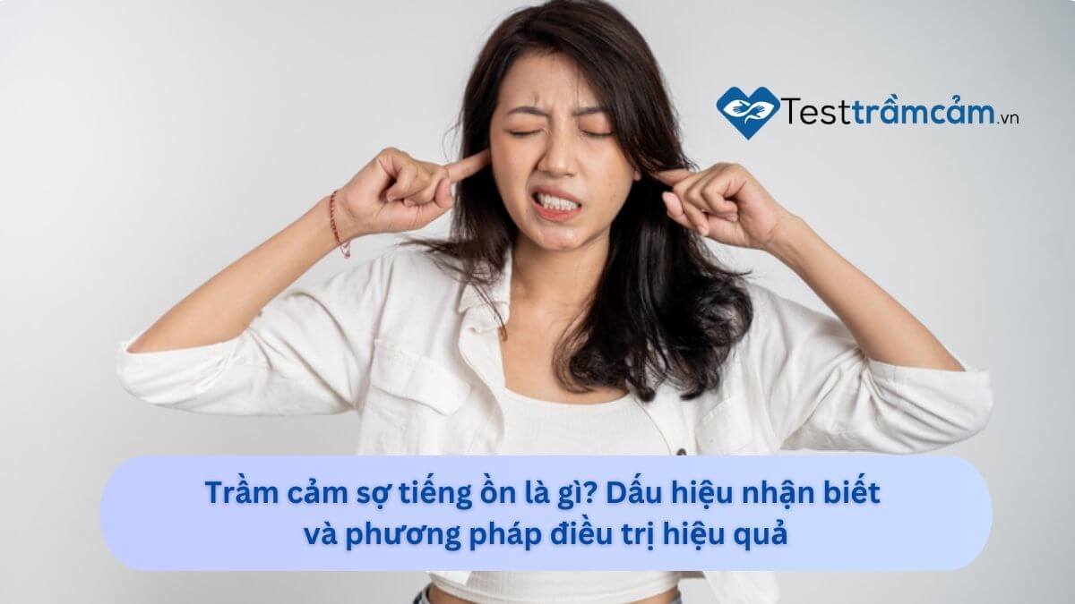 trầm cảm sợ tiếng ồn